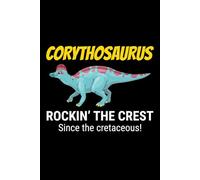Corythosaurus - Rockin' the Crest Since the Cretaceous!: Dinosaur Fossil Notebook - Funny Journal for Writing Notes, Paleontology & Science Lovers, College Ruled Lined Paper