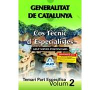 Cos Tècnic D¿especialistes De La Generalitat De Catalunya. Grup Serveis Penitenciaris. Temari Part Específica. Volum Ii