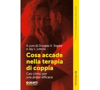 Cosa accade nella terapia di coppia. Casi clinici per una prassi efficace (Terapia familiare e di coppia)
