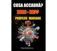 Cosa accadrà? Profezie sul Futuro dell’umanità, Profezie e messaggi Mariani sull’Anticristo, Avvertimento, Tre Giorni di Buio, Era di Pace, Ritorno di Gesù Cristo e Guerra Mondiale.