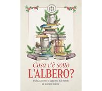 Cosa c'è sotto l'albero?: Fiabe, racconti e leggende dal mondo da scartare insieme