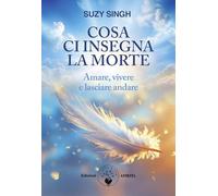 Cosa ci insegna la morte. Amare, vivere e lasciare andare (Scienza&Compassione)