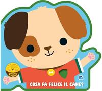Cosa fa felice il cane? Animali di feltro. Ediz. a colori