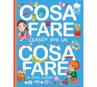 Cosa fare quando non sai cosa fare: 57 attività divertenti