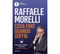 Cosa fare quando soffri. Superare un dolore e ritrovare la voglia di vivere (Oscar bestsellers)