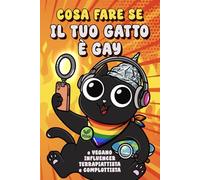 Cosa fare se il tuo Gatto è Gay: O Vegano, Influencer, Terrapiattista o Complottista