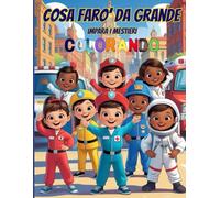 Cosa farò da Grande: Colora scopri e sogna il tuo futuro