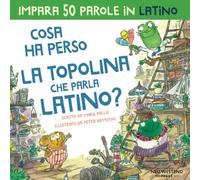 Cosa ha perso la topolina che parla Latino?: Storia carina per imparare 50 parole Latine per bambini. Libro bilingue Italiano-Latino (latino per bambini, impara Latino, lingua Latina, latino bambini)