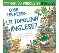 Cosa ha perso la topolina Inglese?: storia carina e divertente per imparare 50 parole in inglese (bilingual English Italian / bilingue inglese italiano) (impara inglese bambini)