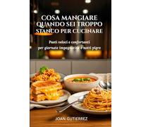 COSA MANGIARE QUANDO SEI TROPPO STANCO PER CUCINARE: Pasti veloci e confortanti per giornate impegnative e notti pigre