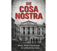 Cosa Nostra: Die wahre Geschichte der mächtigsten Mafia der Welt (Die Italienische MAFIA)