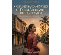 Cosa pensano davvero le donne vietnamite degli stranieri: Uno sguardo onesto sulla vita reale in Vietnam (Dentro la Realtà)
