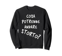 Cosa potrebbe andare storto? Quando va Tutto in malora v1 Sudadera