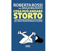 Cosa può andare storto. Affrontare imprevisti e difficoltà nel sesso, per riscoprire il piacere