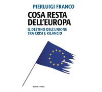 Cosa resta dell'Europa. Il destino dell'Unione tra crisi e rilancio (Problemi aperti)
