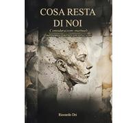 Cosa resta di noi. Considerazioni inattuali nel tempo delle cancellazioni