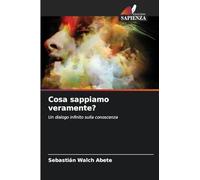 Cosa sappiamo veramente?: Un dialogo infinito sulla conoscenza