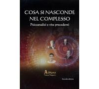 COSA SI NASCONDE NEL COMPLESSO: Psicoanalisi e vite precedenti