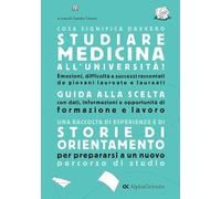 Cosa significa davvero studiare medicina all'università. Storie di orientamento