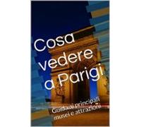 Cosa Vedere A Parigi (ebook)
