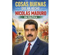 Cosas buenas que ha hecho Nicolás Maduro en política: Logros de Maduro. Bloc de Notas