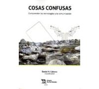 Cosas Confusas: Comprender Las Tecnologias Y La Comunicacion