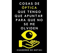 Cosas De Óptica Que Tengo Que Apuntar Para Que No Se Me Olviden: Cuaderno De Notas Para Ópticas Optometristas - 120 Páginas