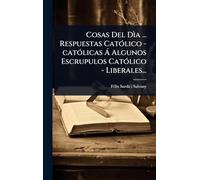 Cosas Del Dìa ... Respuestas CatÃ3lico -catÃ3licas Ã Algunos Escrupulos CatÃ3lico - Liberales...