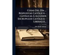Cosas Del Dìa ... Respuestas CatÃ3lico -catÃ3licas Ã Algunos Escrupulos CatÃ3lico - Liberales...
