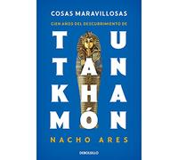 Cosas maravillosas. Cien años del descubrimiento de Tutankhamón (Best Seller | Ficción)