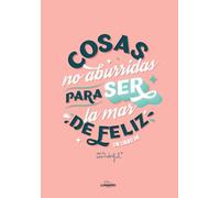 Cosas No Aburridas Para Ser La Mar De Feliz (ed. 10º Aniversario)