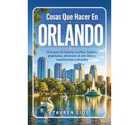Cosas Que Hacer En ORLANDO: Una guía de tesoros ocultos, lugares populares, diversión al aire libre y experiencias culturales