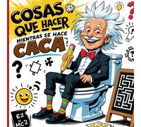 Cosas que Hacer Mientras Haces Caca: El libro de acertijos, tests y rompecabezas divertidos para pasar el tiempo en el baño sin aburrirse
