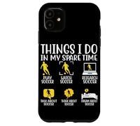 Cosas que hago en mi tiempo libre Jugar Fútbol Ver Fútbol Resear Carcasa para iPhone 11