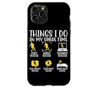 Cosas que hago en mi tiempo libre Jugar Fútbol Ver Fútbol Resear Carcasa para iPhone 11 Pro