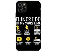 Cosas que hago en mi tiempo libre Jugar Fútbol Ver Fútbol Resear Carcasa para iPhone 11 Pro Max
