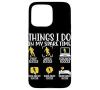 Cosas que hago en mi tiempo libre Jugar Fútbol Ver Fútbol Resear Carcasa para iPhone 15 Pro Max