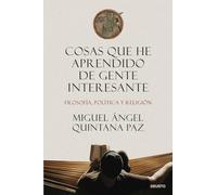 Cosas que he aprendido de gente interesante: Filosofía, política y religión (Deusto)