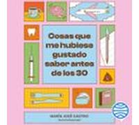 Cosas Que Me Hubiese Gustado Saber Antes De Los 30
