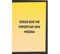 COSAS QUE ME IMPORTAN UNA MIERDA