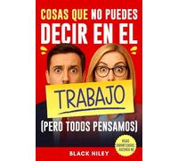 Cosas que no puedes decir en el trabajo (pero todos pensamos): Un regalo para compañeros de trabajo original, divertido y con humor de oficina aprobado por Recursos Humanos