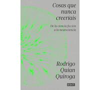 Cosas que nunca creeríais: De la ciencia ficción a la neurociencia (Ciencia y Tecnología)