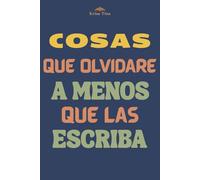Cosas que olvidaré a menos que las escriba: Un divertido diario de broma para personas mayores, abuelos, mamás y papás ocupados, y amigos