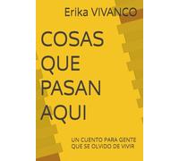 COSAS QUE PASAN AQUI: UN CUENTO PARA GENTE QUE SE OLVIDO DE VIVIR