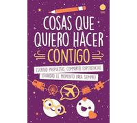 Cosas que Quiero Hacer Contigo: Escribid Propuestas, Compartid Experiencias, ¡Guardad el Momento para Siempre!