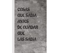 Cosas que sabía antes de olvidar que las sabía: Cuaderno de notas divertido para mayores.: perfecto para anotar recuerdos, pendientes y esas cosas que ya no llegan solas a la cabeza.