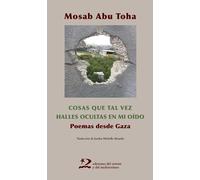 Cosas que tal vez halles ocultas en mi oído. | Mosab Abu Toha, Joselyn Michelle Almeida