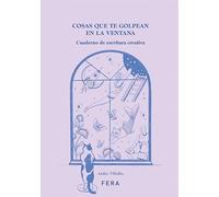 COSAS QUE TE GOLPEAN EN LA VENTANA: Cuaderno de escritura creativa
