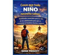 Cosas que todo niño necesita saber: Habilidades esenciales para la vida de los adolescentes para que se conviertan en hombres fuertes y seguros