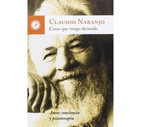 Cosas Que Vengo Diciendo: Amor, conciencia y psicoterapia (SIN COLECCION)